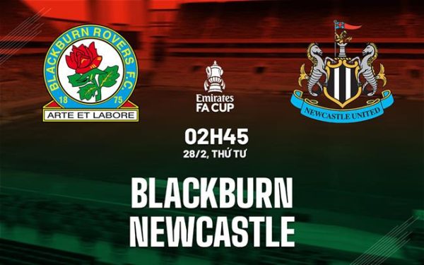 Nhận định Blackburn Rovers vs Newcastle United (02h45 ngày 28/2/2024) – Chích chòe thắng dễ !