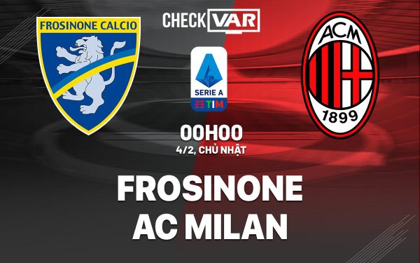 Nhận Định Frosinone vs AC Milan (00h00 ngày 04/02/2024) – Tân binh lên tiếng !