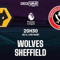 Nhận định trận đấu Ngoại hạng Anh: Wolves vs Sheffield United - Check VAR